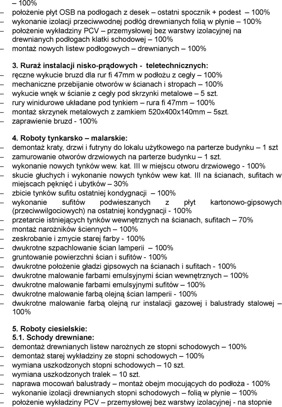 Ruraż instalacji nisko-prądowych - teletechnicznych: ręczne wykucie bruzd dla rur fi 47mm w podłożu z cegły mechaniczne przebijanie otworów w ścianach i stropach wykucie wnęk w ścianie z cegły pod