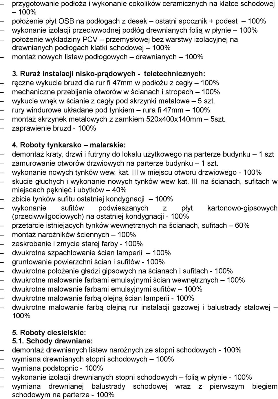 Ruraż instalacji nisko-prądowych - teletechnicznych: ręczne wykucie bruzd dla rur fi 47mm w podłożu z cegły mechaniczne przebijanie otworów w ścianach i stropach wykucie wnęk w ścianie z cegły pod