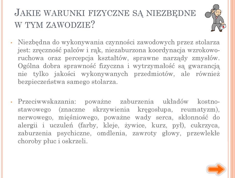 narządy zmysłów. Ogólna dobra sprawność fizyczna i wytrzymałość są gwarancją nie tylko jakości wykonywanych przedmiotów, ale również bezpieczeństwa samego stolarza.