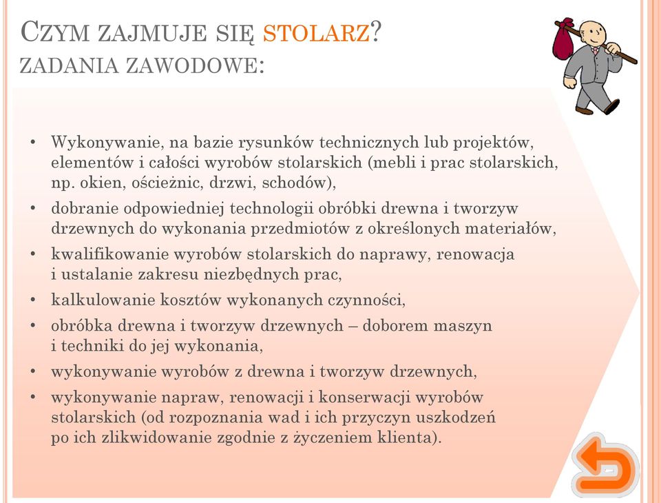 stolarskich do naprawy, renowacja i ustalanie zakresu niezbędnych prac, kalkulowanie kosztów wykonanych czynności, obróbka drewna i tworzyw drzewnych doborem maszyn i techniki do jej