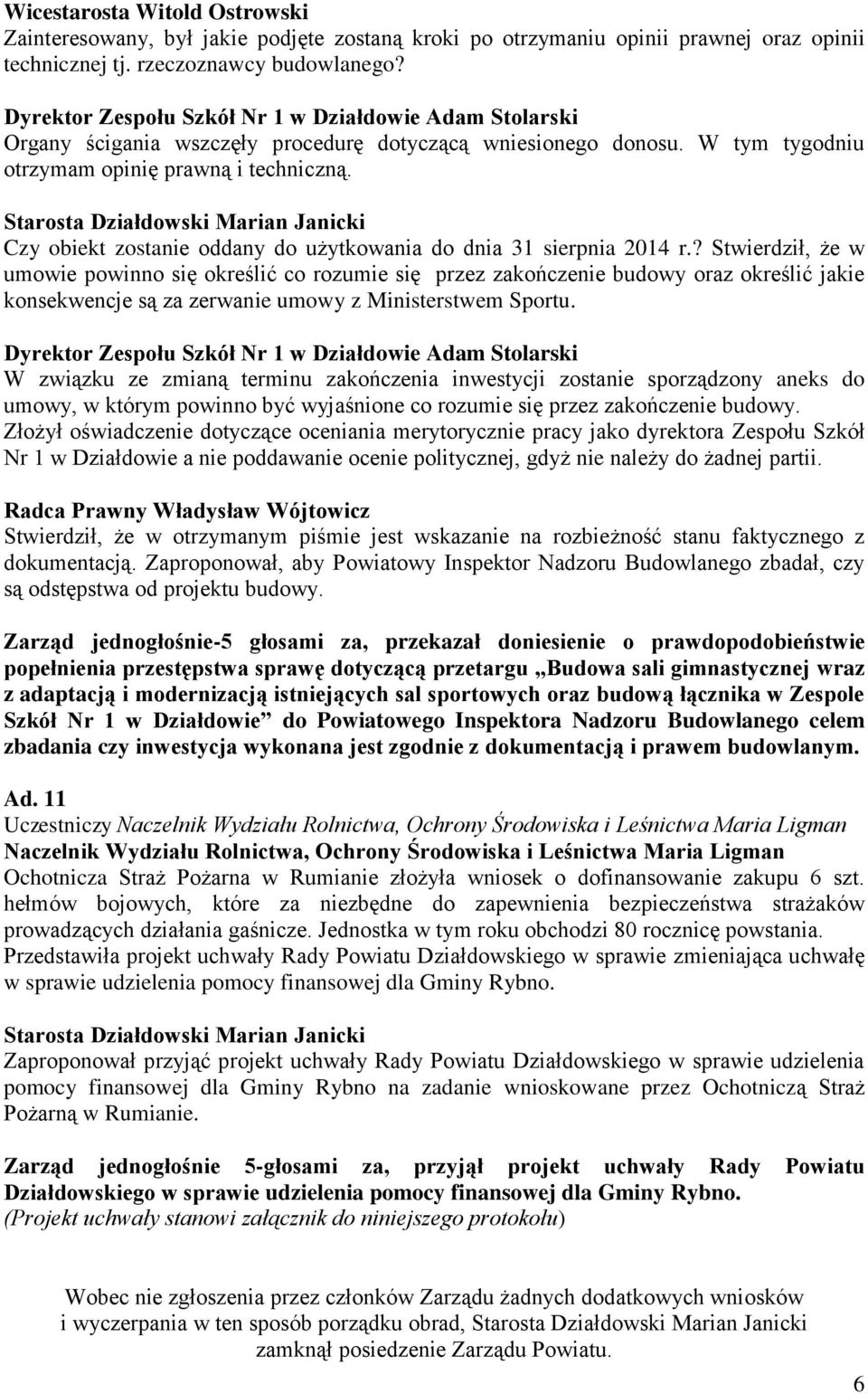 ? Stwierdził, że w umowie powinno się określić co rozumie się przez zakończenie budowy oraz określić jakie konsekwencje są za zerwanie umowy z Ministerstwem Sportu.