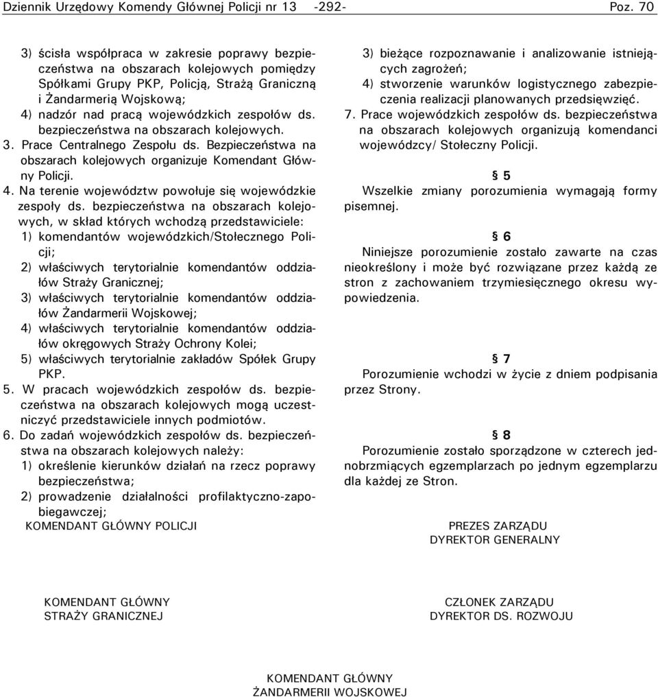 Bezpieczeństwa na obszarach kolejowych organizuje Komendant Główny Policji. 4. Na terenie województw powołuje się wojewódzkie zespoły ds.