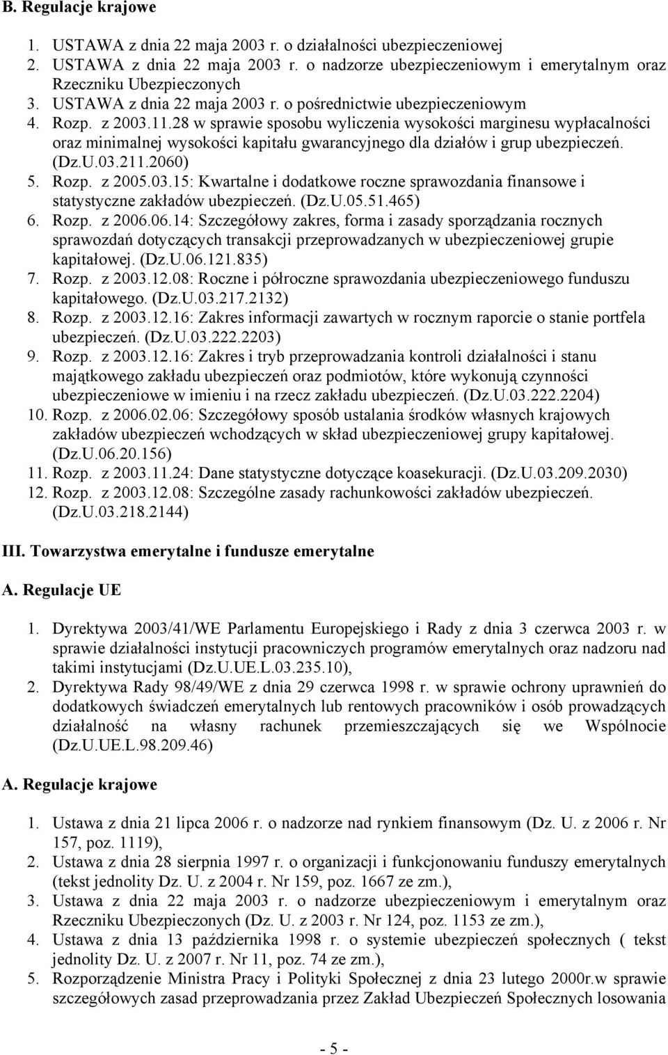 28 w sprawie sposobu wyliczenia wysokości marginesu wypłacalności oraz minimalnej wysokości kapitału gwarancyjnego dla działów i grup ubezpieczeń. (Dz.U.03.