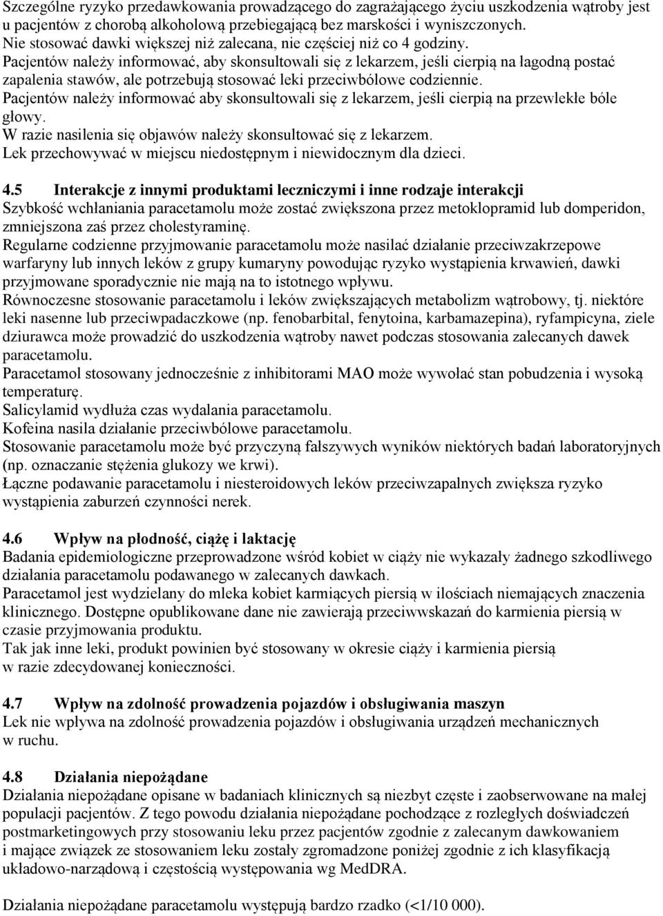 Pacjentów należy informować, aby skonsultowali się z lekarzem, jeśli cierpią na łagodną postać zapalenia stawów, ale potrzebują stosować leki przeciwbólowe codziennie.