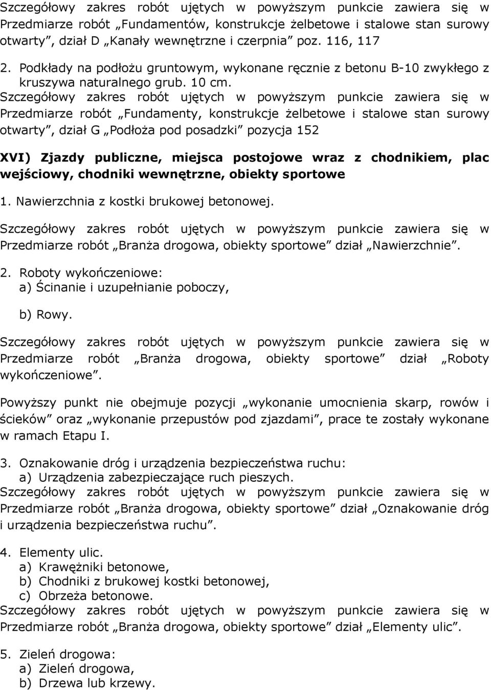 Przedmiarze robót Fundamenty, konstrukcje żelbetowe i stalowe stan surowy otwarty, dział G Podłoża pod posadzki pozycja 152 XVI) Zjazdy publiczne, miejsca postojowe wraz z chodnikiem, plac wejściowy,