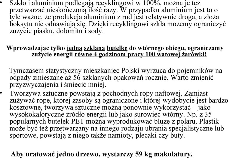 Dzięki recyklingowi szkła możemy ograniczyć zużycie piasku, dolomitu i sody.