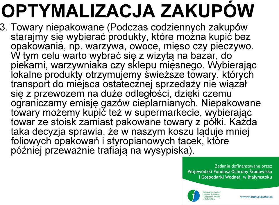 Wybierając lokalne produkty otrzymujemy świeższe towary, których transport do miejsca ostatecznej sprzedaży nie wiązał się z przewozem na duże odległości, dzięki czemu ograniczamy