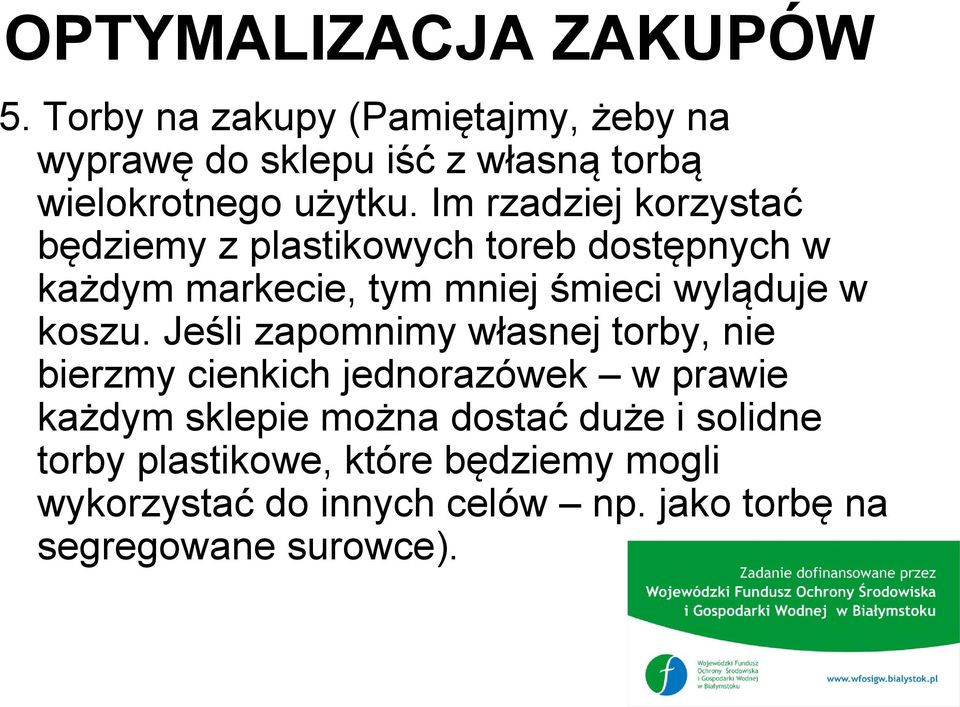 Im rzadziej korzystać będziemy z plastikowych toreb dostępnych w każdym markecie, tym mniej śmieci wyląduje w koszu.