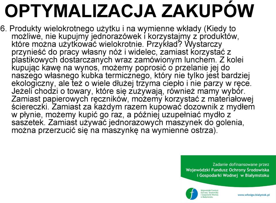 Z kolei kupując kawę na wynos, możemy poprosić o przelanie jej do naszego własnego kubka termicznego, który nie tylko jest bardziej ekologiczny, ale też o wiele dłużej trzyma ciepło i nie parzy w