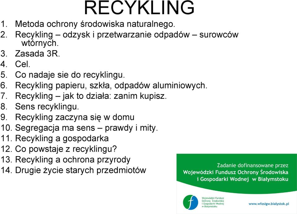 Recykling jak to działa: zanim kupisz. 8. Sens recyklingu. 9. Recykling zaczyna się w domu 10.