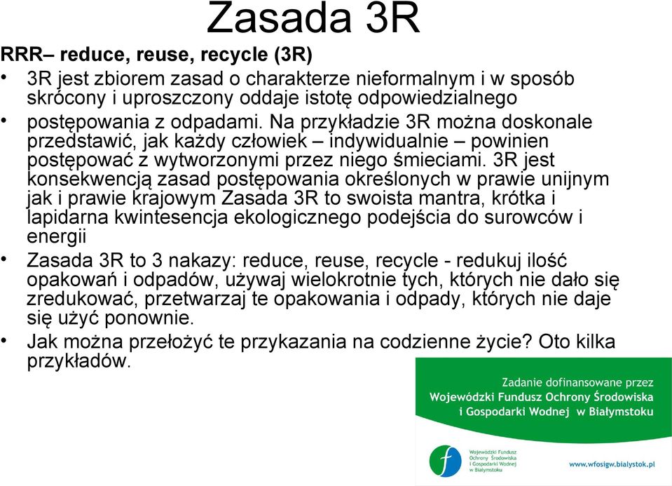 3R jest konsekwencją zasad postępowania określonych w prawie unijnym jak i prawie krajowym Zasada 3R to swoista mantra, krótka i lapidarna kwintesencja ekologicznego podejścia do surowców i energii