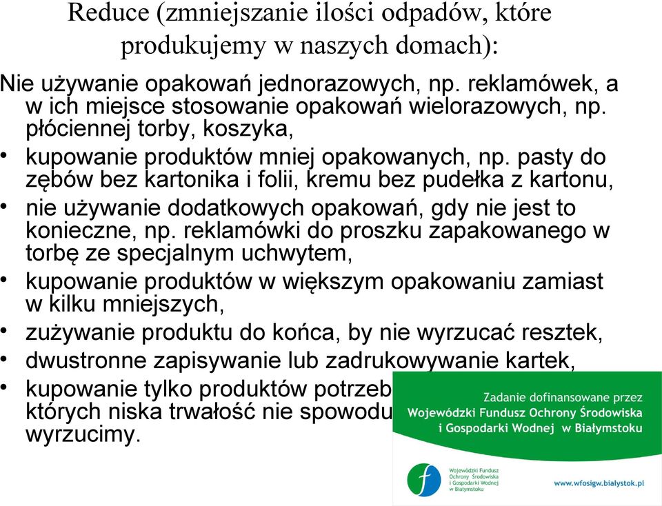 pasty do zębów bez kartonika i folii, kremu bez pudełka z kartonu, nie używanie dodatkowych opakowań, gdy nie jest to konieczne, np.
