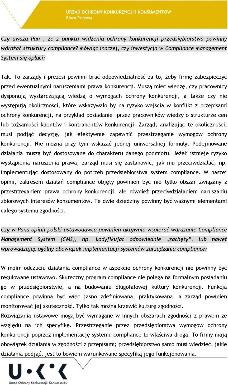 Muszą mieć wiedzę, czy pracownicy dysponują wystarczającą wiedzą o wymogach ochrony konkurencji, a także czy nie występują okoliczności, które wskazywało by na ryzyko wejścia w konflikt z przepisami