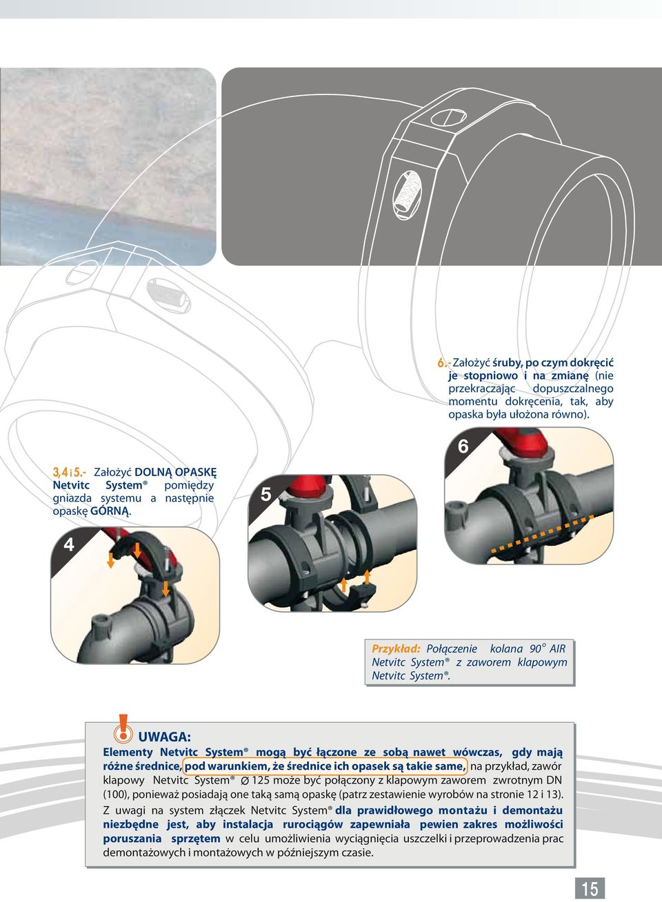 o UWAGA: Elementy Netvitc System mogą być łączone ze sobą nawet wówczas, gdy mają różne średnice, pod warunkiem, że średnice ich opasek są takie same, na przykład, zawór klapowy Netvitc System 125