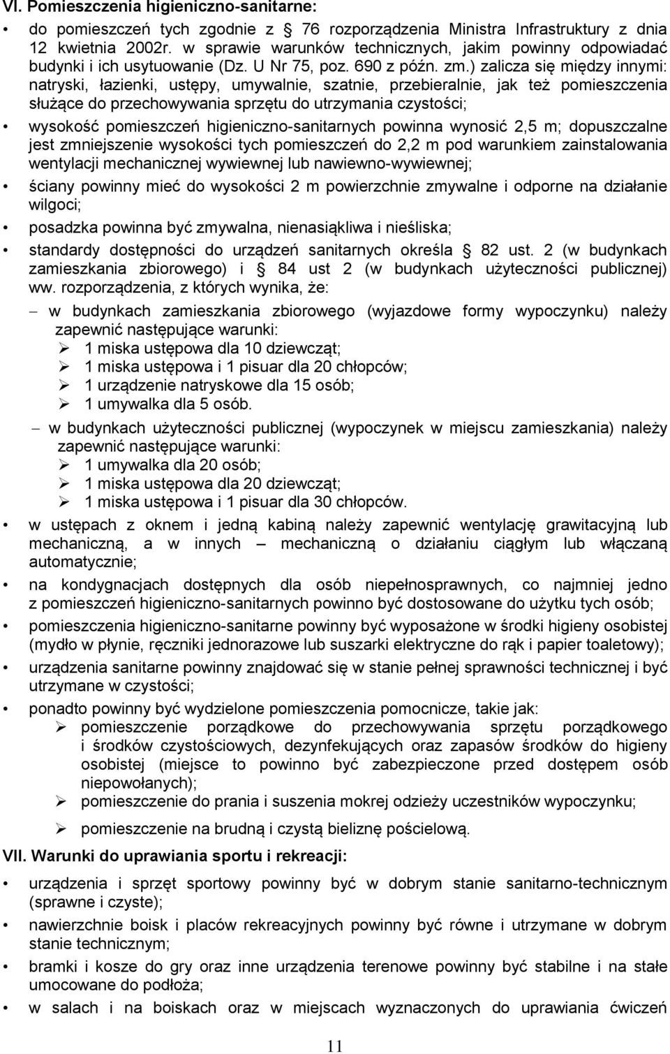 ) zalicza się między innymi: natryski, łazienki, ustępy, umywalnie, szatnie, przebieralnie, jak też pomieszczenia służące do przechowywania sprzętu do utrzymania czystości; wysokość pomieszczeń