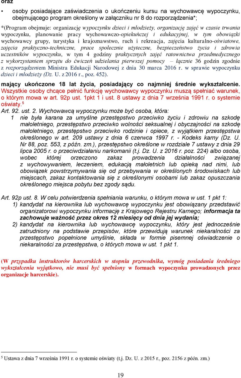 rekreacja, zajęcia kulturalno-oświatowe, zajęcia praktyczno-techniczne, prace społecznie użyteczne, bezpieczeństwo życia i zdrowia uczestników wypoczynku, w tym 4 godziny praktycznych zajęć
