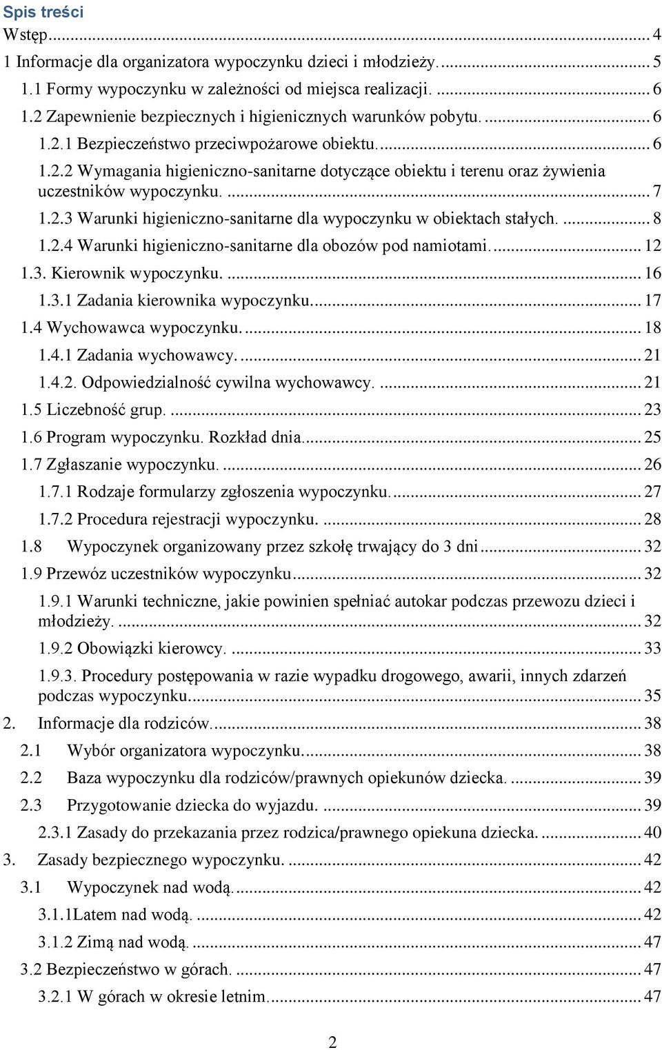 ... 7 1.2.3 Warunki higieniczno-sanitarne dla wypoczynku w obiektach stałych.... 8 1.2.4 Warunki higieniczno-sanitarne dla obozów pod namiotami.... 12 1.3. Kierownik wypoczynku.... 16 1.3.1 Zadania kierownika wypoczynku.