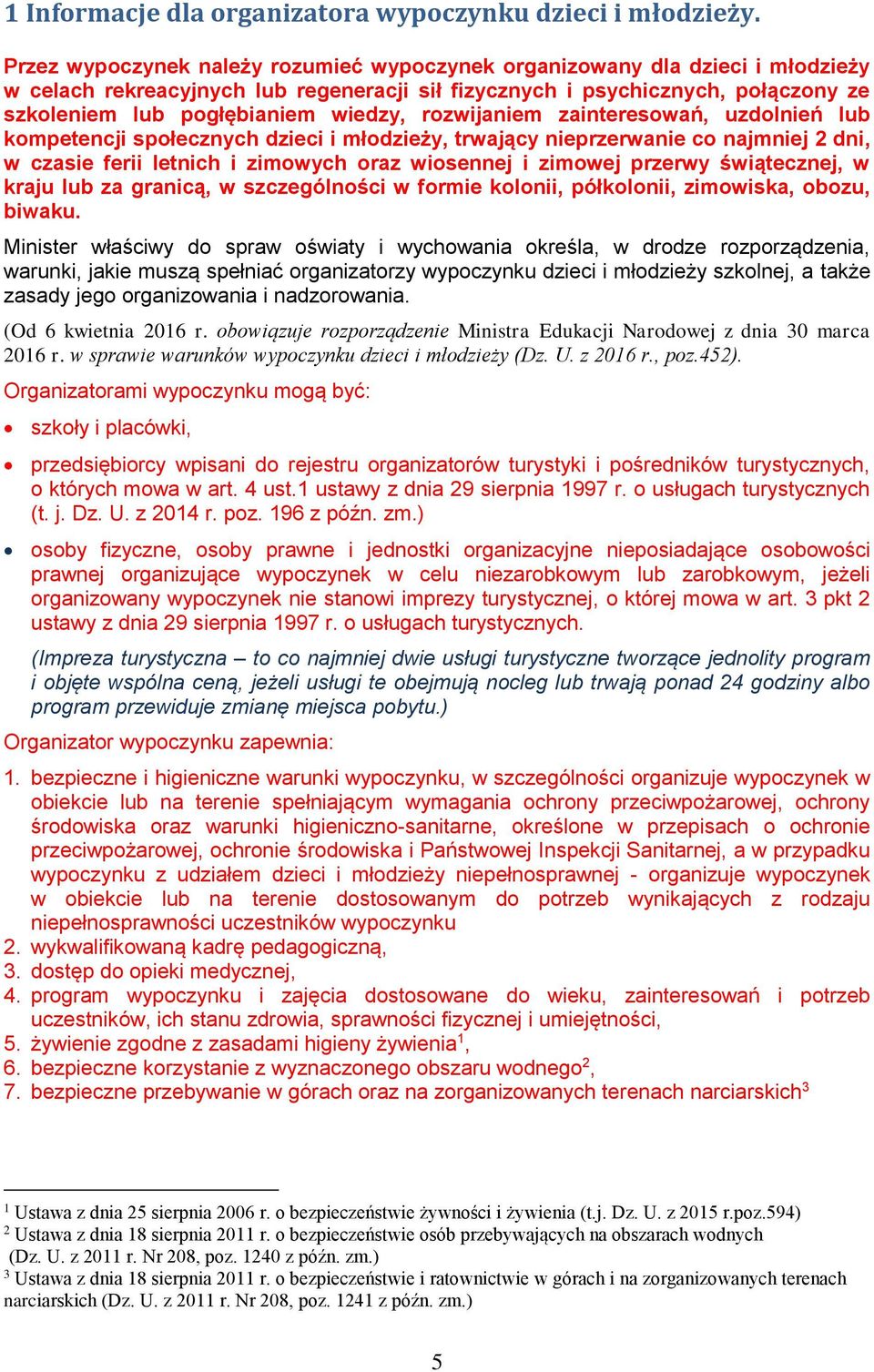 rozwijaniem zainteresowań, uzdolnień lub kompetencji społecznych dzieci i młodzieży, trwający nieprzerwanie co najmniej 2 dni, w czasie ferii letnich i zimowych oraz wiosennej i zimowej przerwy
