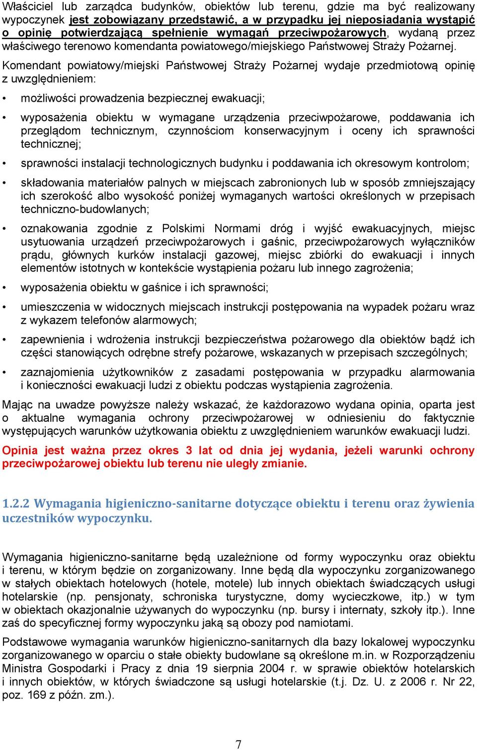 Komendant powiatowy/miejski Państwowej Straży Pożarnej wydaje przedmiotową opinię z uwzględnieniem: możliwości prowadzenia bezpiecznej ewakuacji; wyposażenia obiektu w wymagane urządzenia