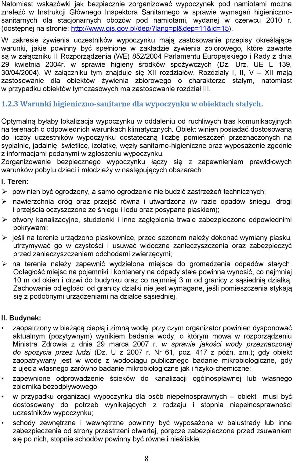 W zakresie żywienia uczestników wypoczynku mają zastosowanie przepisy określające warunki, jakie powinny być spełnione w zakładzie żywienia zbiorowego, które zawarte są w załączniku II Rozporządzenia