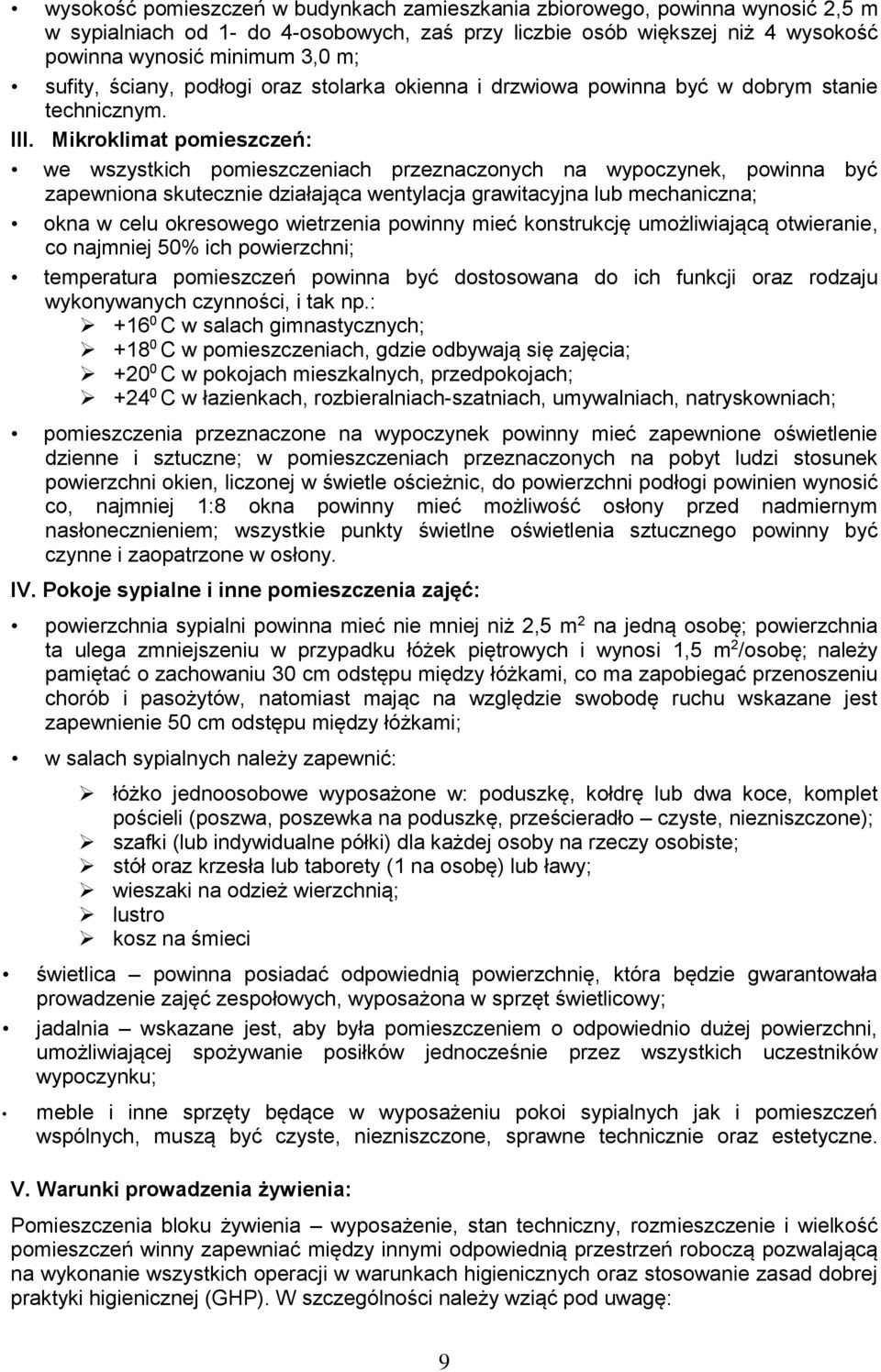 Mikroklimat pomieszczeń: we wszystkich pomieszczeniach przeznaczonych na wypoczynek, powinna być zapewniona skutecznie działająca wentylacja grawitacyjna lub mechaniczna; okna w celu okresowego