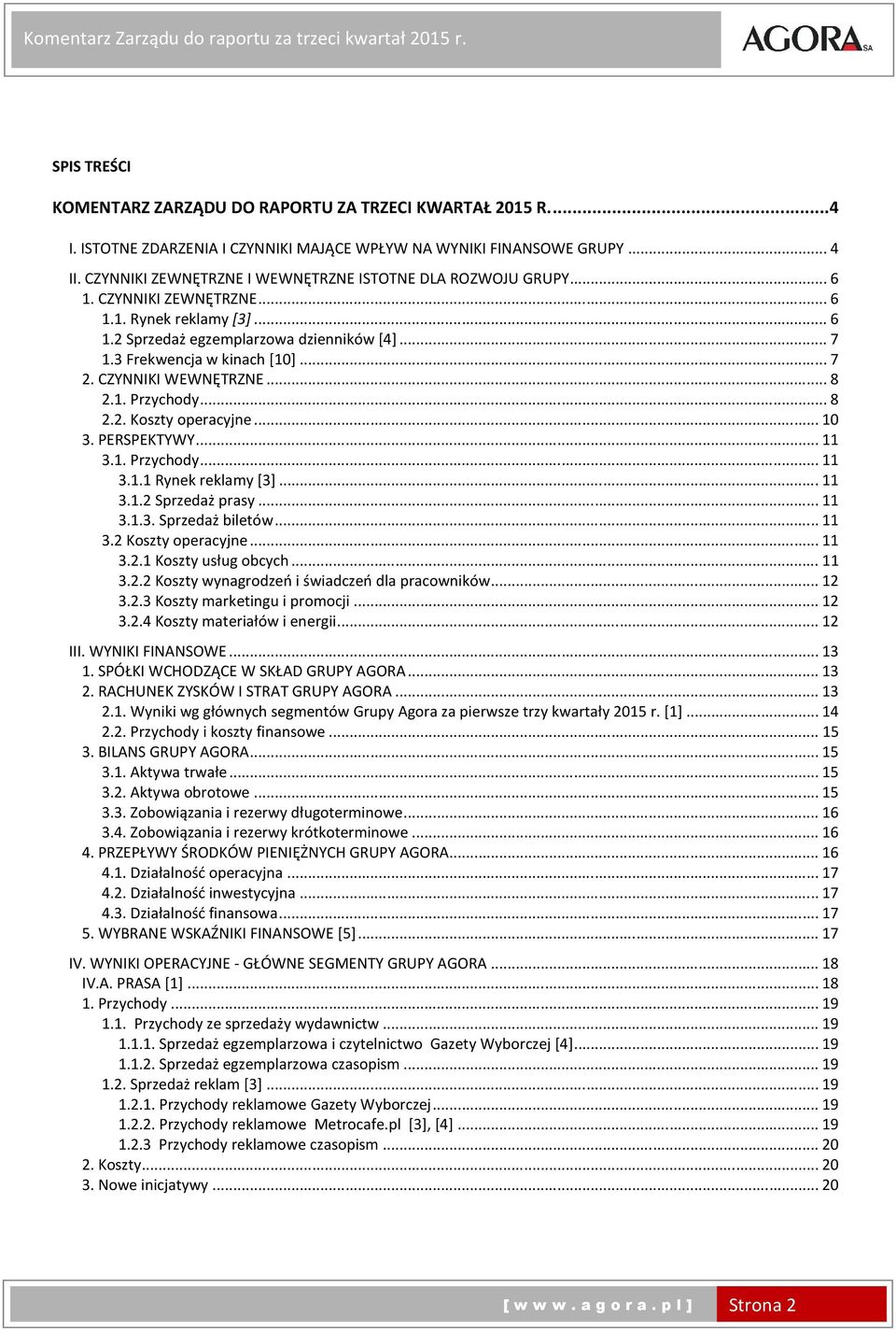 .. 7 2. CZYNNIKI WEWNĘTRZNE... 8 2.1. Przychody... 8 2.2. Koszty operacyjne... 10 3. PERSPEKTYWY... 11 3.1. Przychody... 11 3.1.1 Rynek reklamy [3]... 11 3.1.2 Sprzedaż prasy... 11 3.1.3. Sprzedaż biletów.