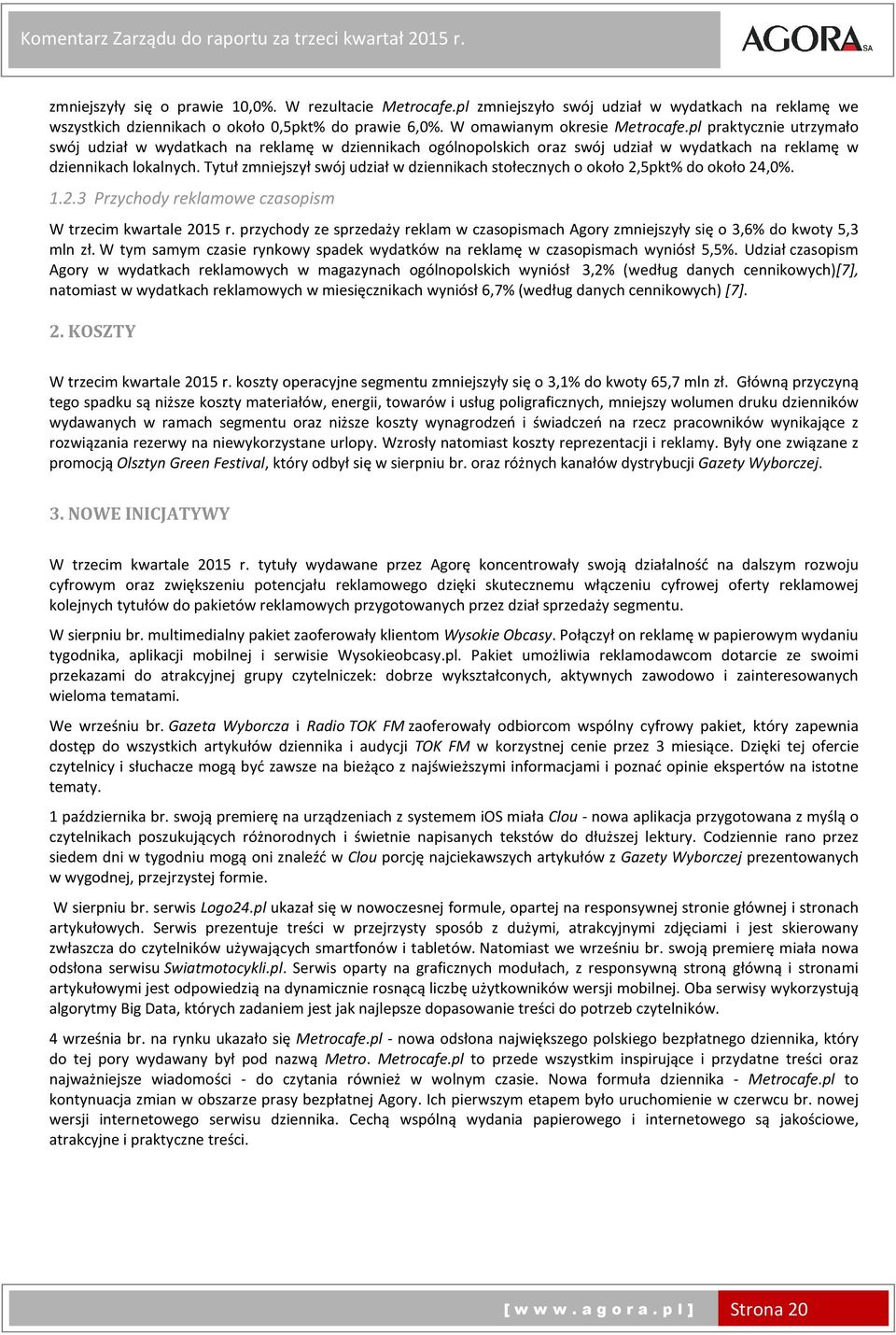 pl praktycznie utrzymało swój udział w wydatkach na reklamę w dziennikach ogólnopolskich oraz swój udział w wydatkach na reklamę w dziennikach lokalnych.