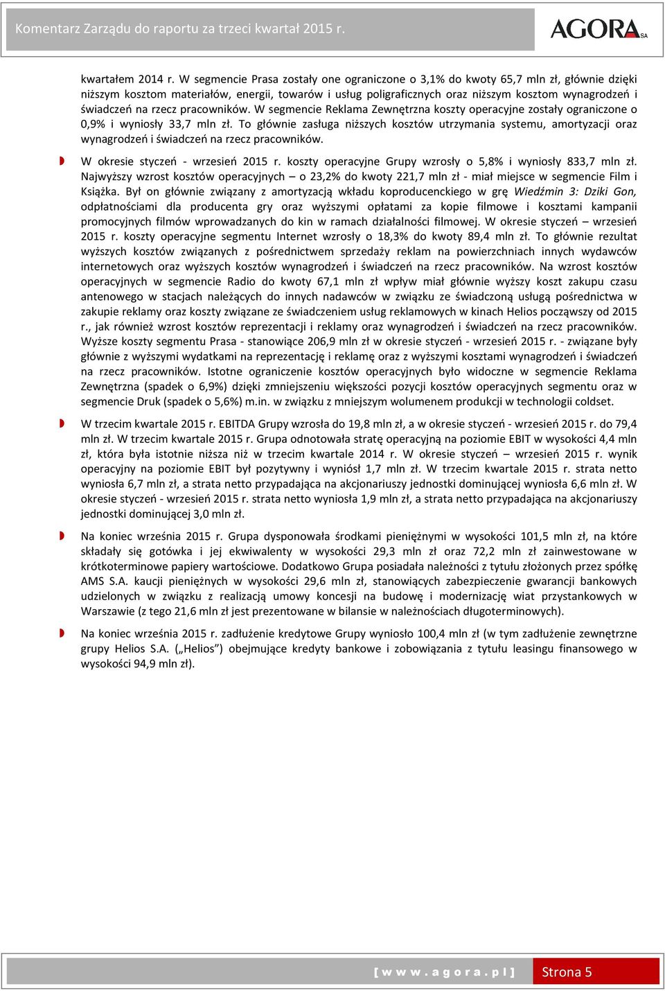 na rzecz pracowników. W segmencie Reklama Zewnętrzna koszty operacyjne zostały ograniczone o 0,9% i wyniosły 33,7 mln zł.