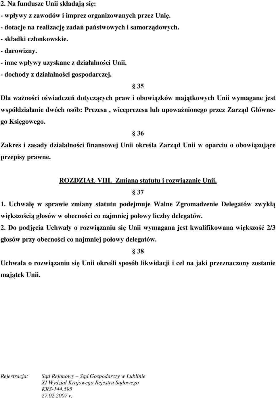 35 Dla ważności oświadczeń dotyczących praw i obowiązków majątkowych Unii wymagane jest współdziałanie dwóch osób: Prezesa, wiceprezesa lub upoważnionego przez Zarząd Głównego Księgowego.