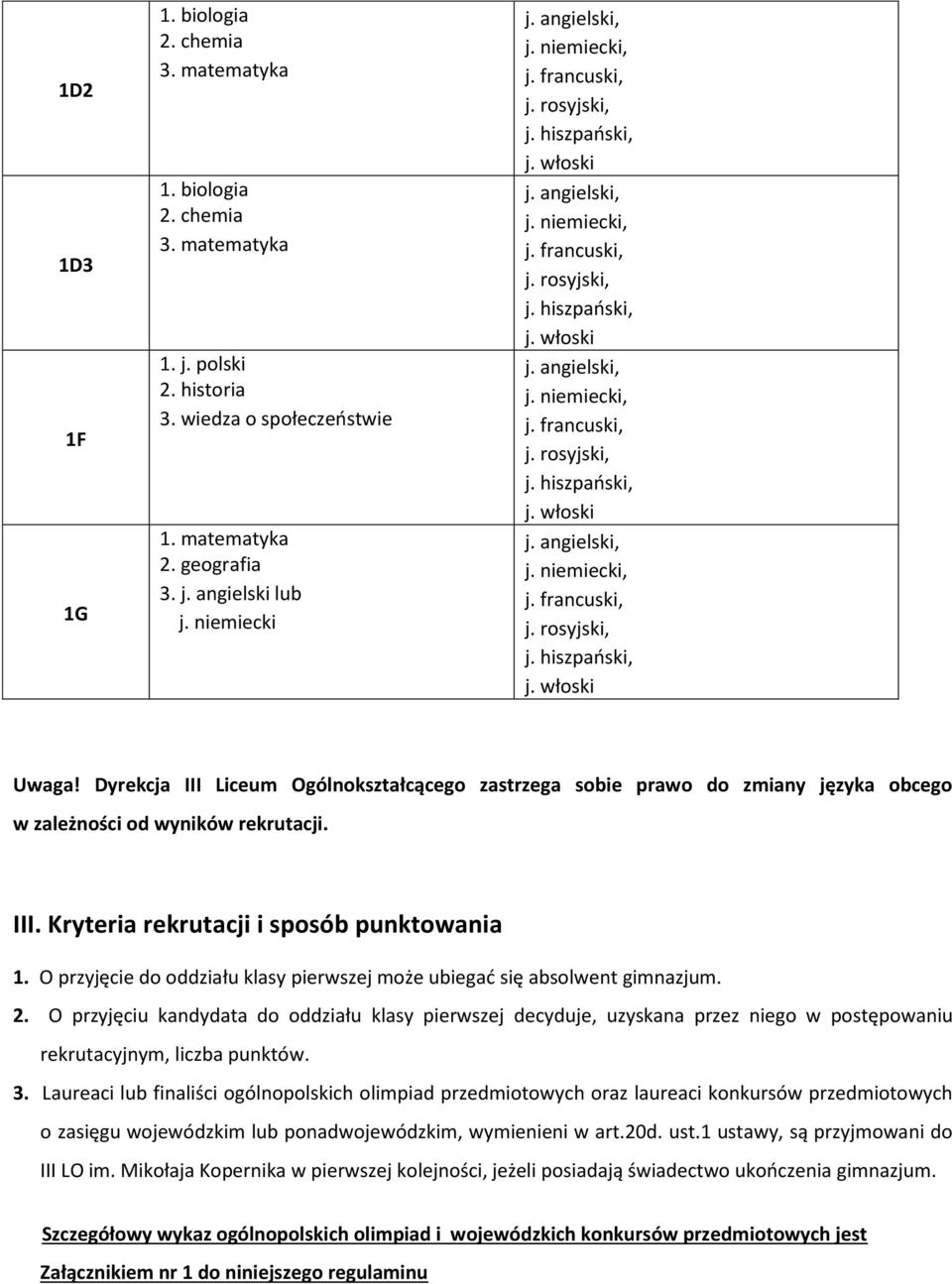 O przyjęcie do oddziału klasy pierwszej może ubiegać się absolwent gimnazjum. 2.