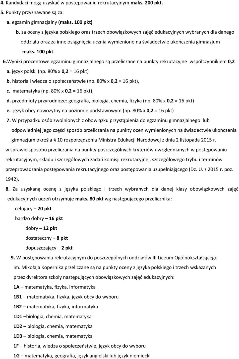 Wyniki procentowe egzaminu gimnazjalnego są przeliczane na punkty rekrutacyjne współczynnikiem 0,2 a. język polski (np. 80% x 0,2 = 16 pkt) b. historia i wiedza o społeczeństwie (np.