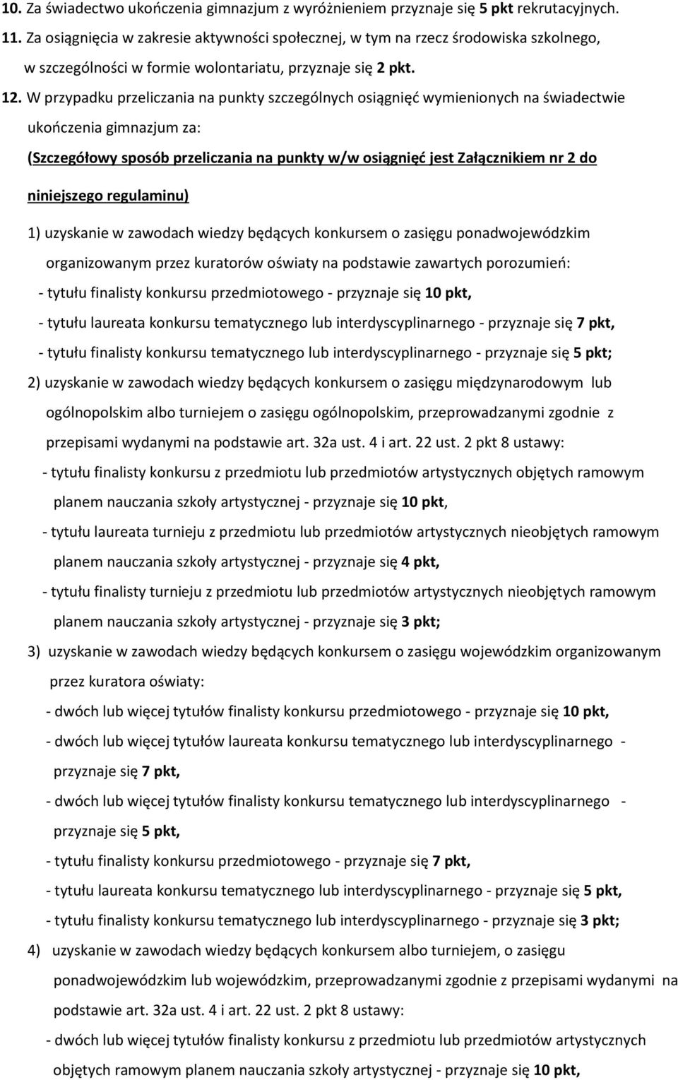 W przypadku przeliczania na punkty szczególnych osiągnięć wymienionych na świadectwie ukończenia gimnazjum za: (Szczegółowy sposób przeliczania na punkty w/w osiągnięć jest Załącznikiem nr 2 do