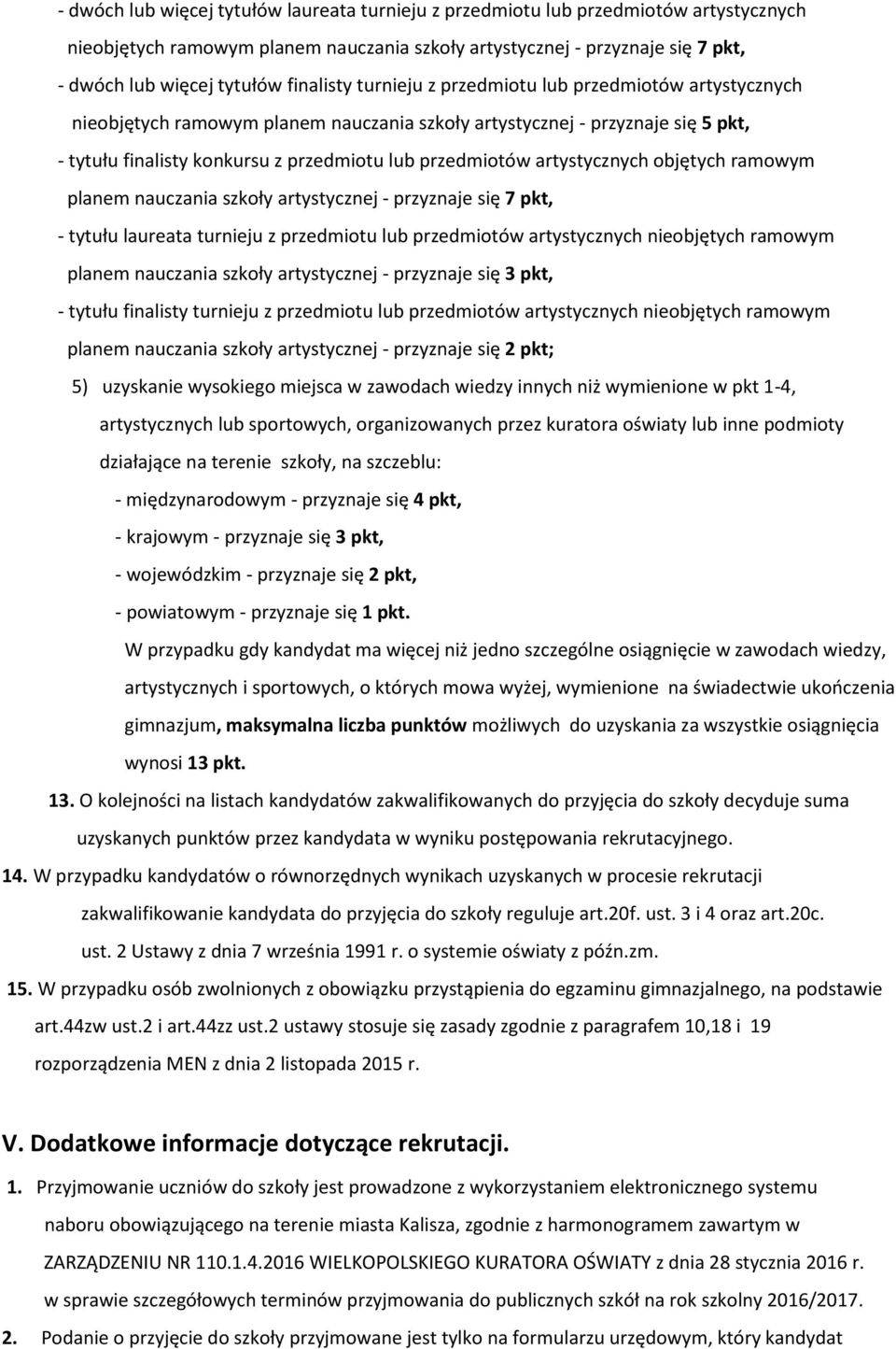 artystycznych objętych ramowym planem nauczania szkoły artystycznej - przyznaje się 7 pkt, - tytułu laureata turnieju z przedmiotu lub przedmiotów artystycznych nieobjętych ramowym planem nauczania