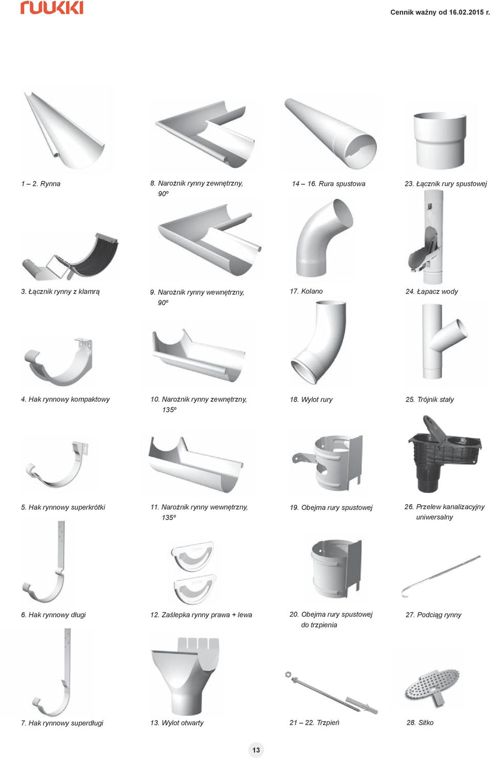 Trójnik stały 5. Hak rynnowy superkrótki 11. Narożnik rynny wewnętrzny, 135º 19. Obejma rury spustowej 26. Przelew kanalizacyjny uniwersalny 6.