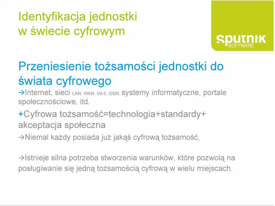 +Cyfrowa tożsamość=technologia+standardy+ akceptacja społeczna Niemal każdy posiada już jakąś cyfrową