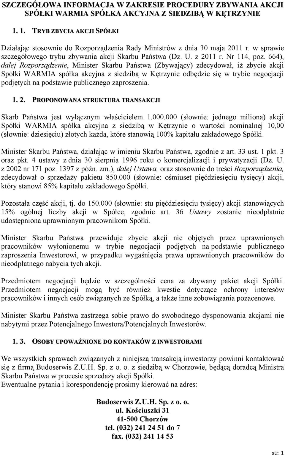 664), dalej Rozporządzenie, Minister Skarbu Państwa (Zbywający) zdecydował, iż zbycie akcji Spółki WARMIA spółka akcyjna z siedzibą w Kętrzynie odbędzie się w trybie negocjacji podjętych na podstawie