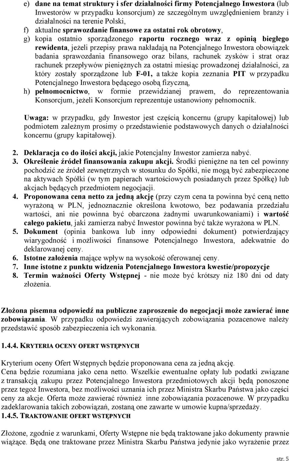 badania sprawozdania finansowego oraz bilans, rachunek zysków i strat oraz rachunek przepływów pieniężnych za ostatni miesiąc prowadzonej działalności, za który zostały sporządzone lub F-01, a także