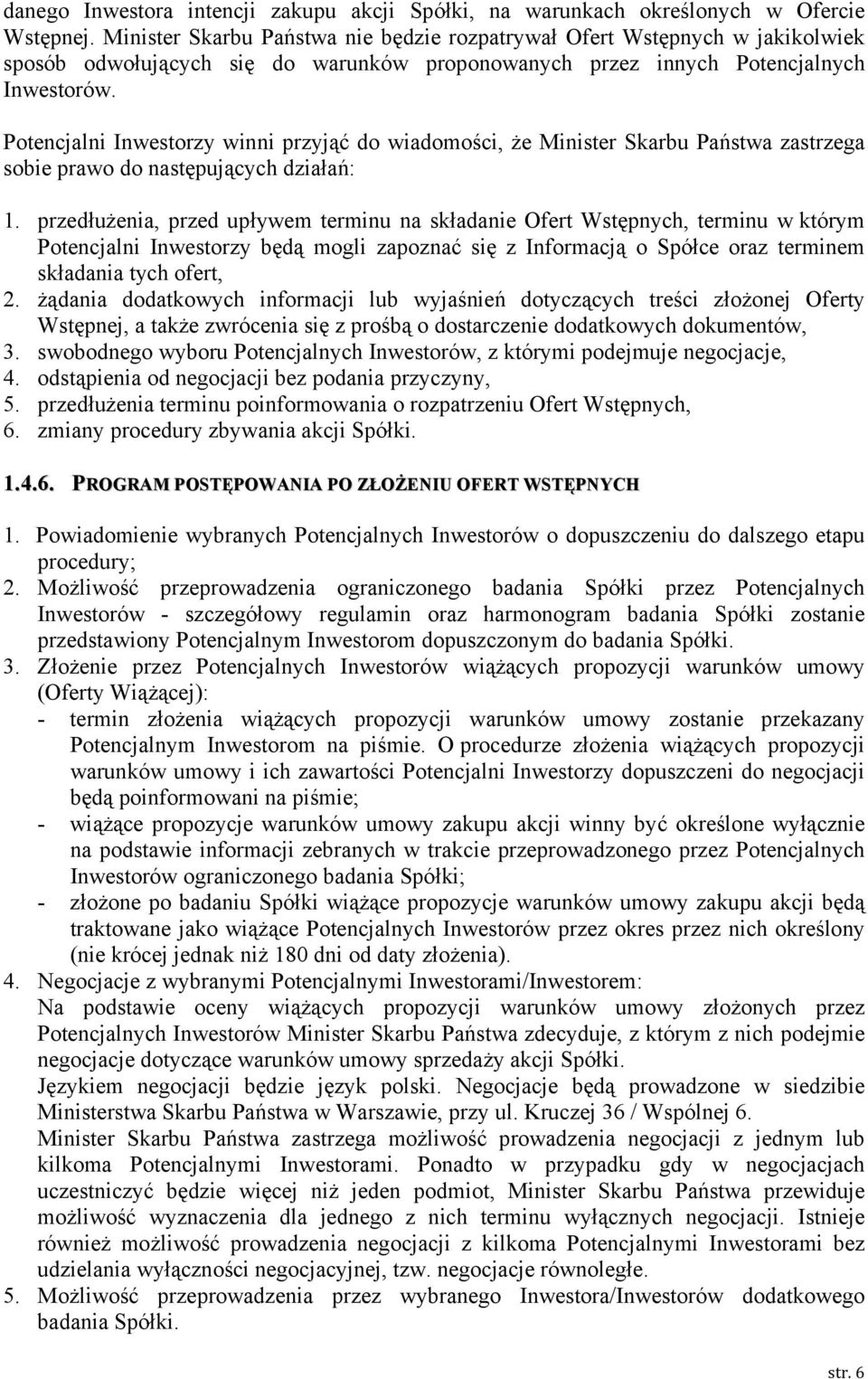 Potencjalni Inwestorzy winni przyjąć do wiadomości, że Minister Skarbu Państwa zastrzega sobie prawo do następujących działań: 1.