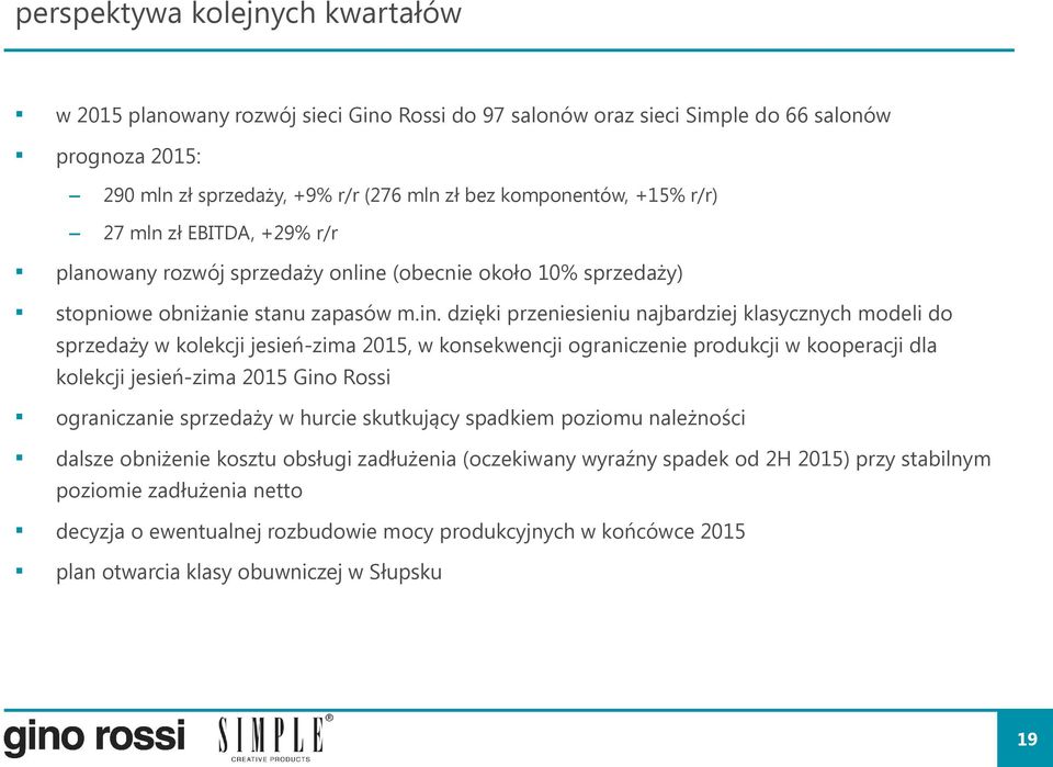 (obecnie około 10% sprzedaży) stopniowe obniżanie stanu zapasów m.in.