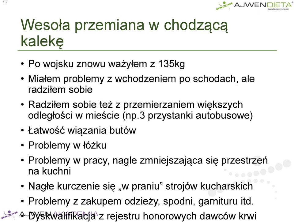 3 przystanki autobusowe) Łatwość wiązania butów Problemy w łóżku Problemy w pracy, nagle zmniejszająca się przestrzeń
