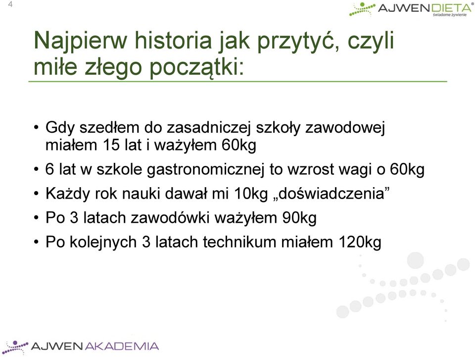 gastronomicznej to wzrost wagi o 60kg Każdy rok nauki dawał mi 10kg