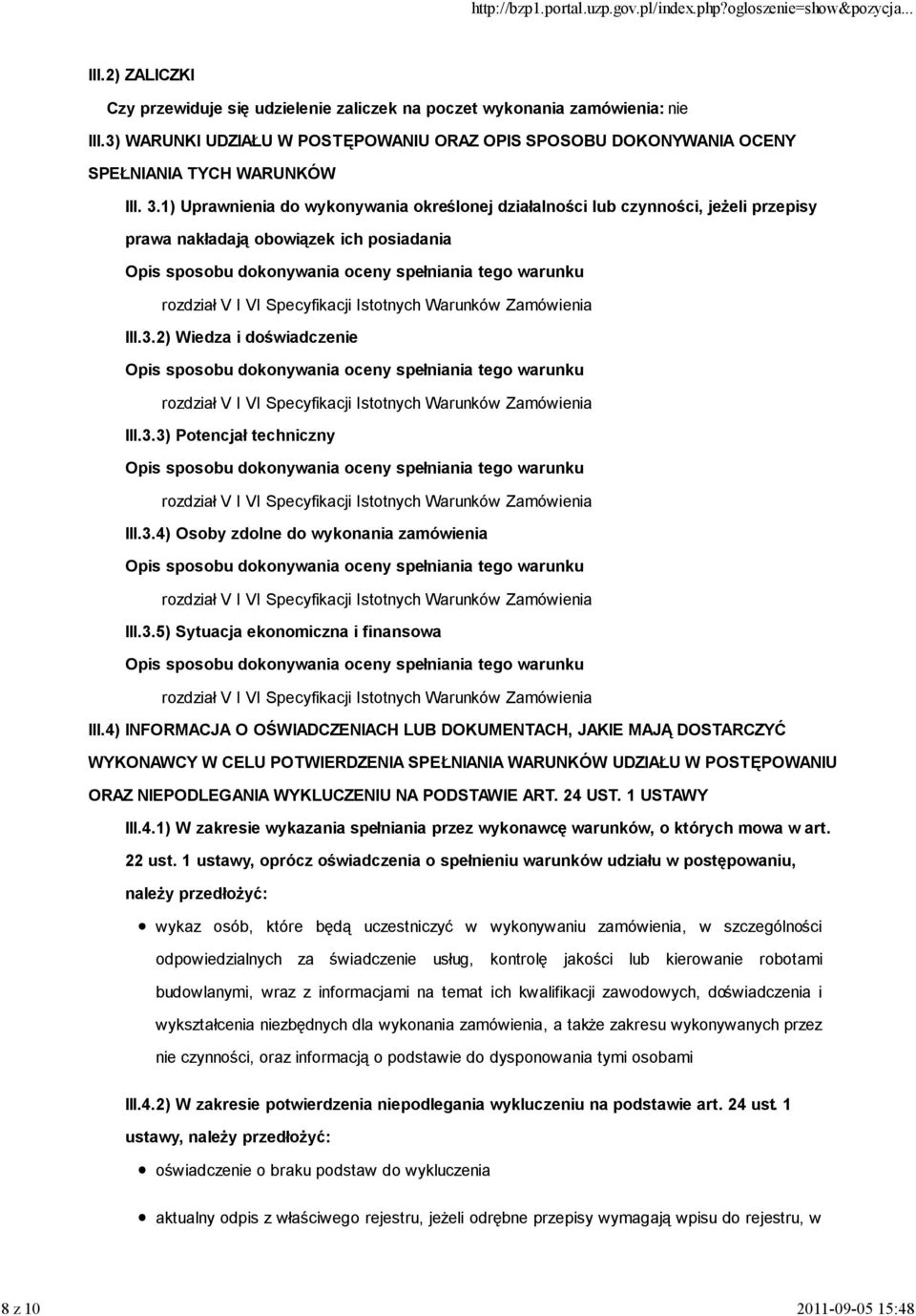 Specyfikacji Istotnych Warunków Zamówienia III.3.2) Wiedza i doświadczenie Opis sposobu dokonywania oceny spełniania tego warunku rozdział V I VI Specyfikacji Istotnych Warunków Zamówienia III.3.3) Potencjał techniczny Opis sposobu dokonywania oceny spełniania tego warunku rozdział V I VI Specyfikacji Istotnych Warunków Zamówienia III.
