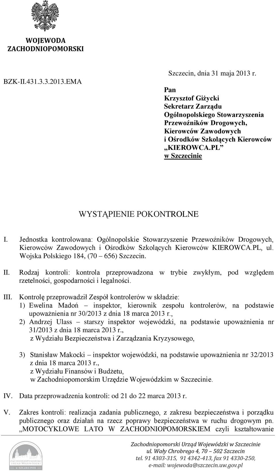Jednostka kontrolowana: Ogólnopolskie Stowarzyszenie Przewoźników Drogowych, Kierowców Zawodowych i Ośrodków Szkolących Kierowców KIEROWCA.PL, ul. Wojska Polskiego 184, (70 656) Szczecin. II.