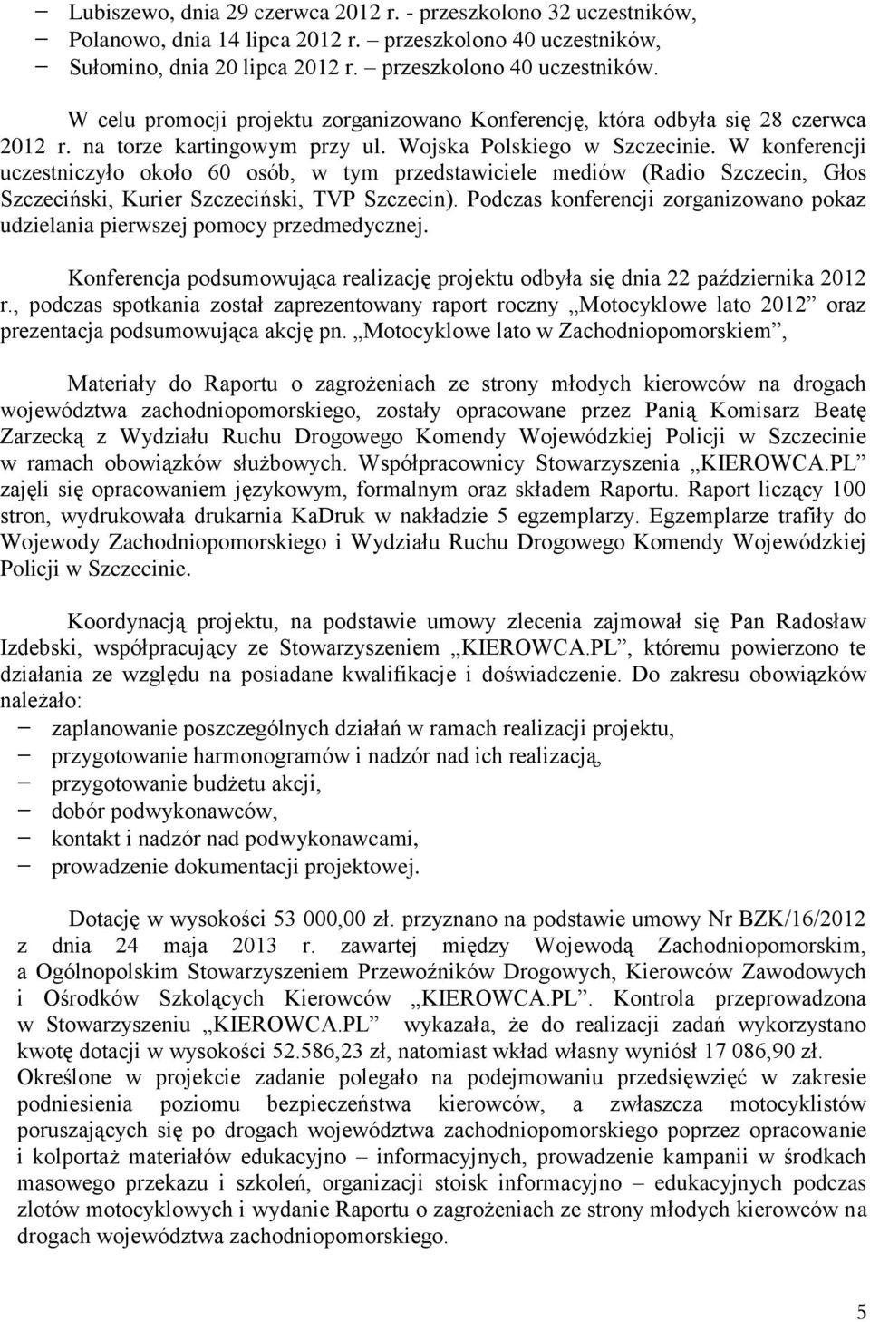Wojska Polskiego w Szczecinie. W konferencji uczestniczyło około 60 osób, w tym przedstawiciele mediów (Radio Szczecin, Głos Szczeciński, Kurier Szczeciński, TVP Szczecin).