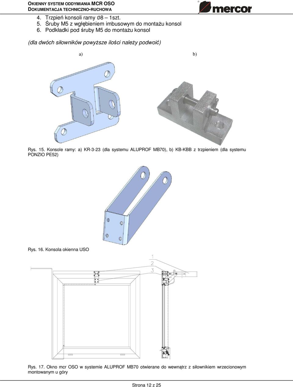 Konsole ramy: a) KR-3-23 (dla systemu ALUPROF MB70), b) KB-KBB z trzpieniem (dla systemu PONZIO PE52) Rys. 16.