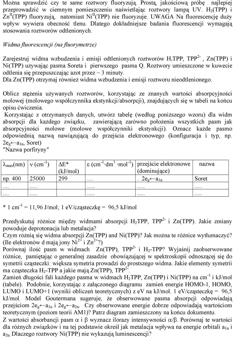 Dlatego dokładniejsze badania fluorescencji wymagają stosowania roztworów odtlenionych.