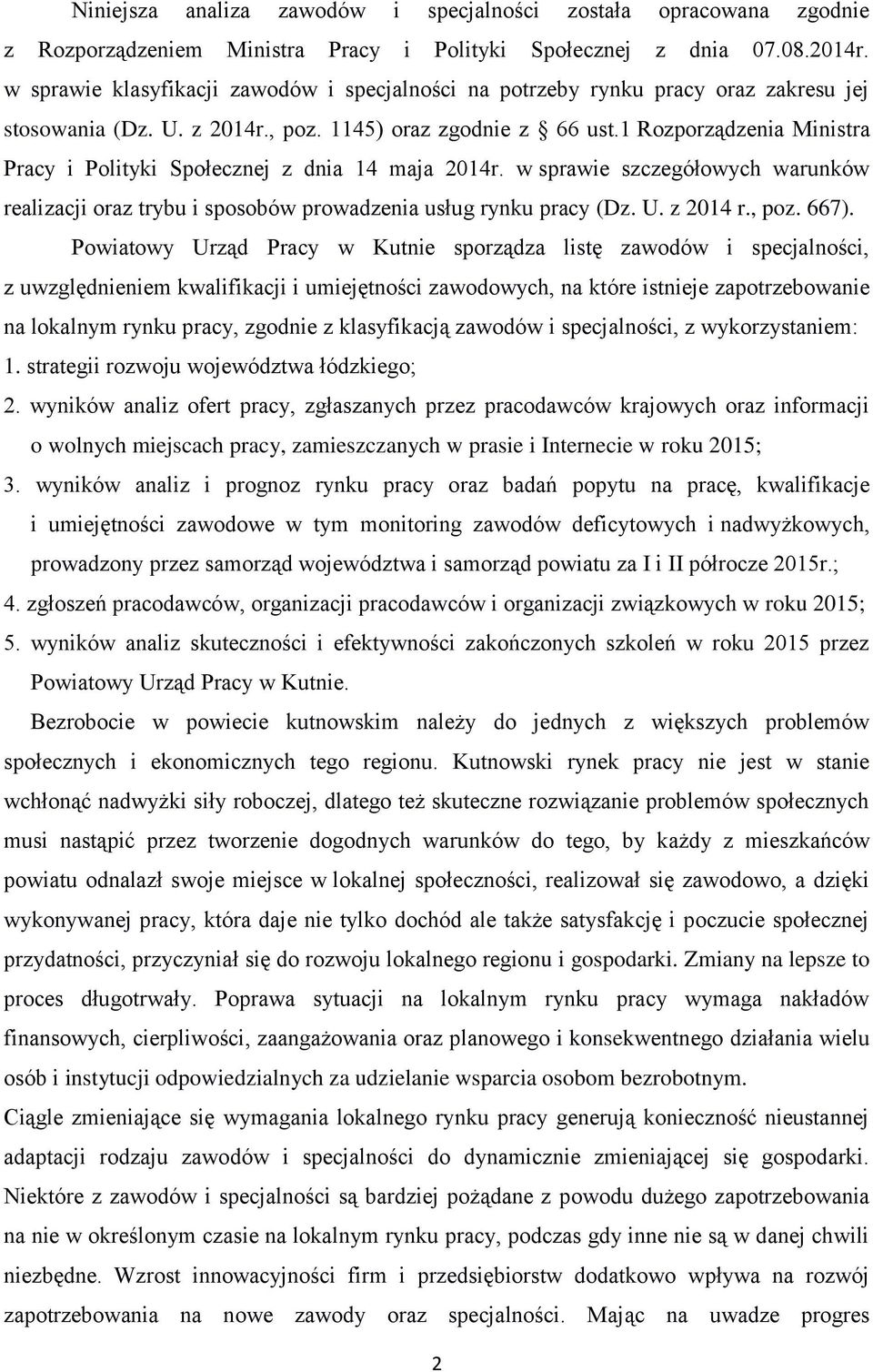 1 Rozporządzenia Ministra Pracy i Polityki Społecznej z dnia 14 maja 2014r. w sprawie szczegółowych warunków realizacji oraz trybu i sposobów prowadzenia usług rynku pracy (Dz. U. z 2014 r., poz.