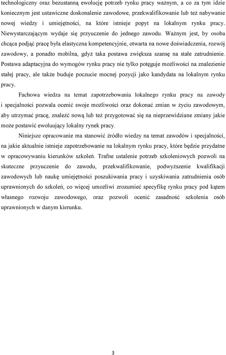 Ważnym jest, by osoba chcąca podjąć pracę była elastyczna kompetencyjnie, otwarta na nowe doświadczenia, rozwój zawodowy, a ponadto mobilna, gdyż taka postawa zwiększa szansę na stałe zatrudnienie.