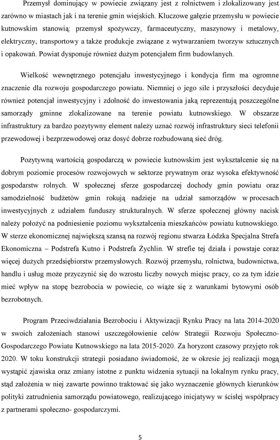 sztucznych i opakowań. Powiat dysponuje również dużym potencjałem firm budowlanych.