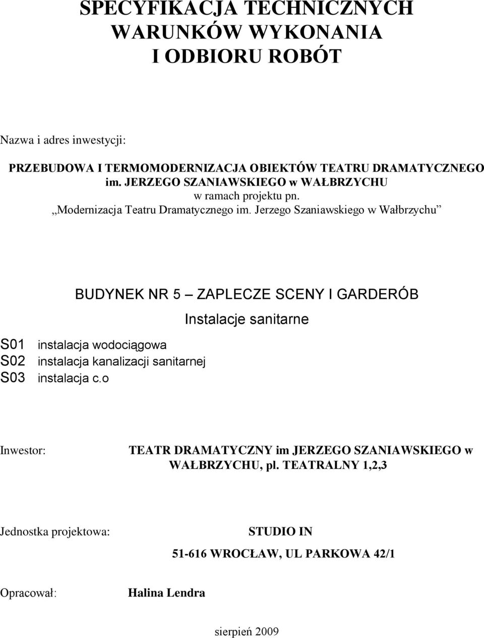 Jerzego Szaniawskiego w Wałbrzychu BUDYNEK NR 5 ZAPLECZE SCENY I GARDERÓB S01 instalacja wodociągowa S02 instalacja kanalizacji sanitarnej S03 instalacja